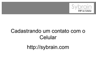 Cadastrando um contato com o Celular http://sybrain.com 