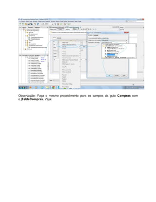 Observação: Faça o mesmo procedimento para os campos da guia Compras com
o jTableCompras. Veja:
 