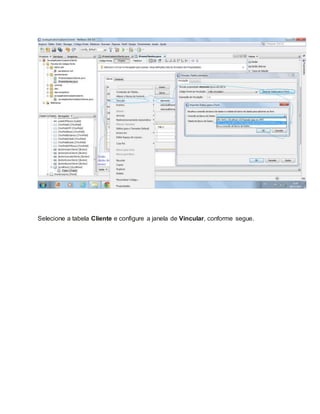 Selecione a tabela Cliente e configure a janela de Vincular, conforme segue.
 