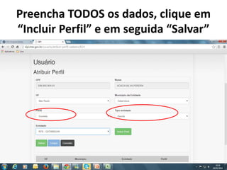 Preencha TODOS os dados, clique em
“Incluir Perfil” e em seguida “Salvar”
 