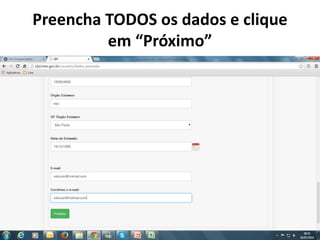 Preencha TODOS os dados e clique
em “Próximo”
 