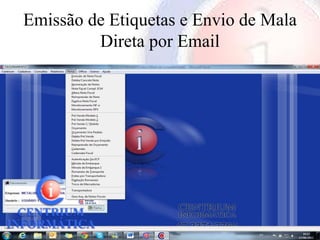 Emissão de Etiquetas e Envio de Mala
         Direta por Email
 