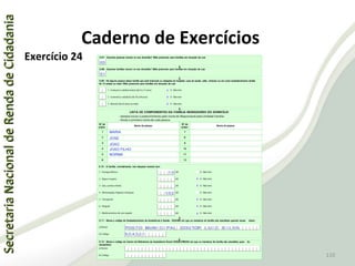 SecretariaNacionaldeRendadeCidadaniaSecretariaNacionaldeRendadeCidadania
110
SecretariaNacionaldeRendadeCidadaniaSecretariaNacionaldeRendadeCidadania
110
Exercício 24
Caderno de Exercícios
 