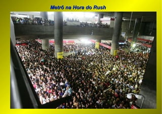 Metrô na Hora do RushMetrô na Hora do Rush
 