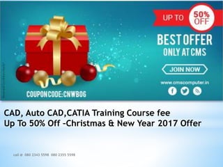 CAD, Auto CAD,CATIA Training Course fee
Up To 50% Off –Christmas & New Year 2017 Offer
call @ 080 2343 5598 080 2355 5598
 