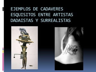 EJEMPLOS DE CADAVERES ESQUISITOS ENTRE ARTISTAS DADAISTAS Y SURREALISTAS