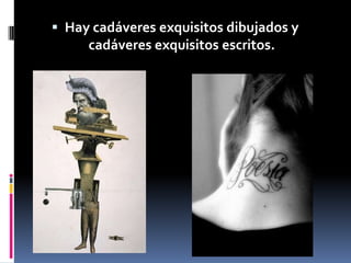 Hay cadáveres exquisitos dibujados y cadáveres exquisitos escritos.