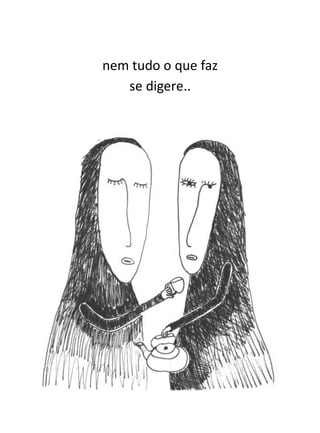 nem tudo o que faz
   se digere..
 