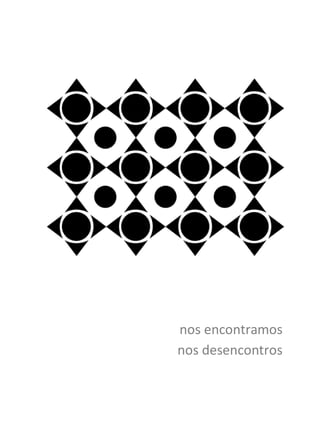 nos encontramos
nos desencontros
 