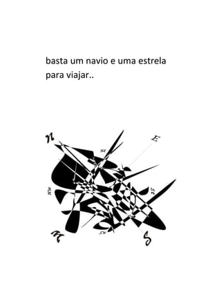basta um navio e uma estrela
para viajar..
 
