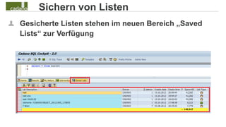 Sichern von Listen
Gesicherte Listen stehen im neuen Bereich „Saved
Lists“ zur Verfügung
 
