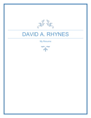 DAVID A. RHYNES
My Resume
 