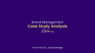 Case Study Analysis
Brand Management
Presented By, Joyal George
 