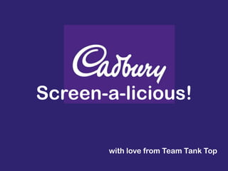 Screen-a-licious!

       with love from Team Tank Top
 