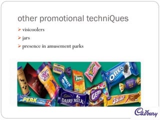 other promotional techniQues
 visicoolers
 jars
 presence in amusement parks
 