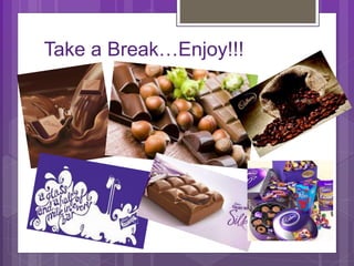 Take a Break…Enjoy!!!
 
