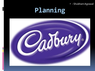 Planning
• - ShubhamAgrawal
 