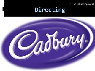 Directing
• - ShubhamAgrawal
 