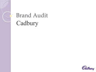 Brand Audit
Cadbury
 
