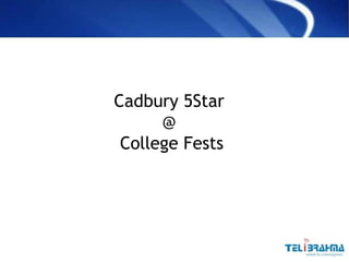 Cadbury 5Star
@
College Fests
 