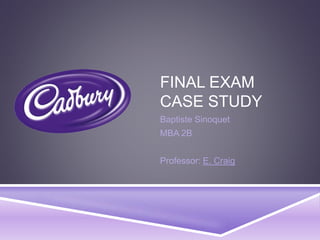 FINAL EXAM
CASE STUDY
Baptiste Sinoquet
MBA 2B
Professor: E. Craig
 