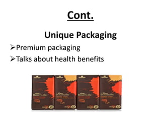 Cont.
Unique Packaging
Premium packaging
Talks about health benefits

 