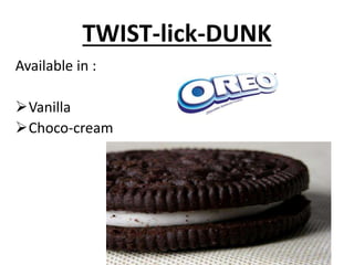 TWIST-lick-DUNK
Available in :
Vanilla
Choco-cream

 