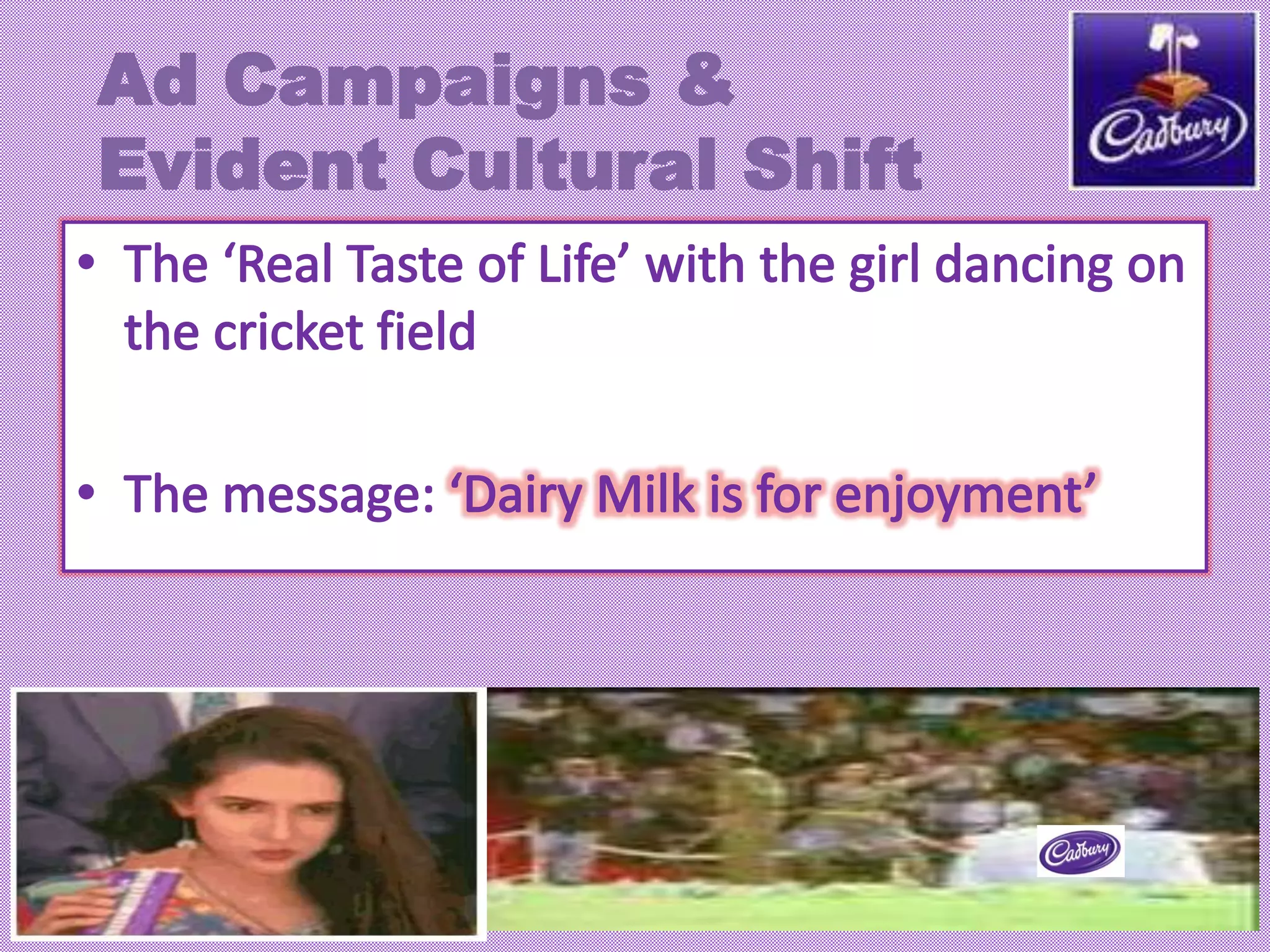 Ad Campaigns &
Evident Cultural Shift
 