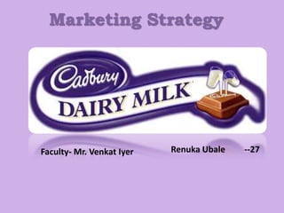 Marketing Strategy
Faculty- Mr. Venkat Iyer Renuka Ubale --27
 