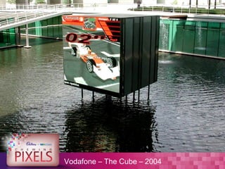 Vodafone – The Cube – 2004
 