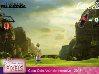 Coca-Cola Anúncio Interativo - 2008
 
