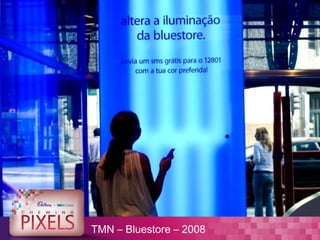 TMN – Bluestore – 2008
 