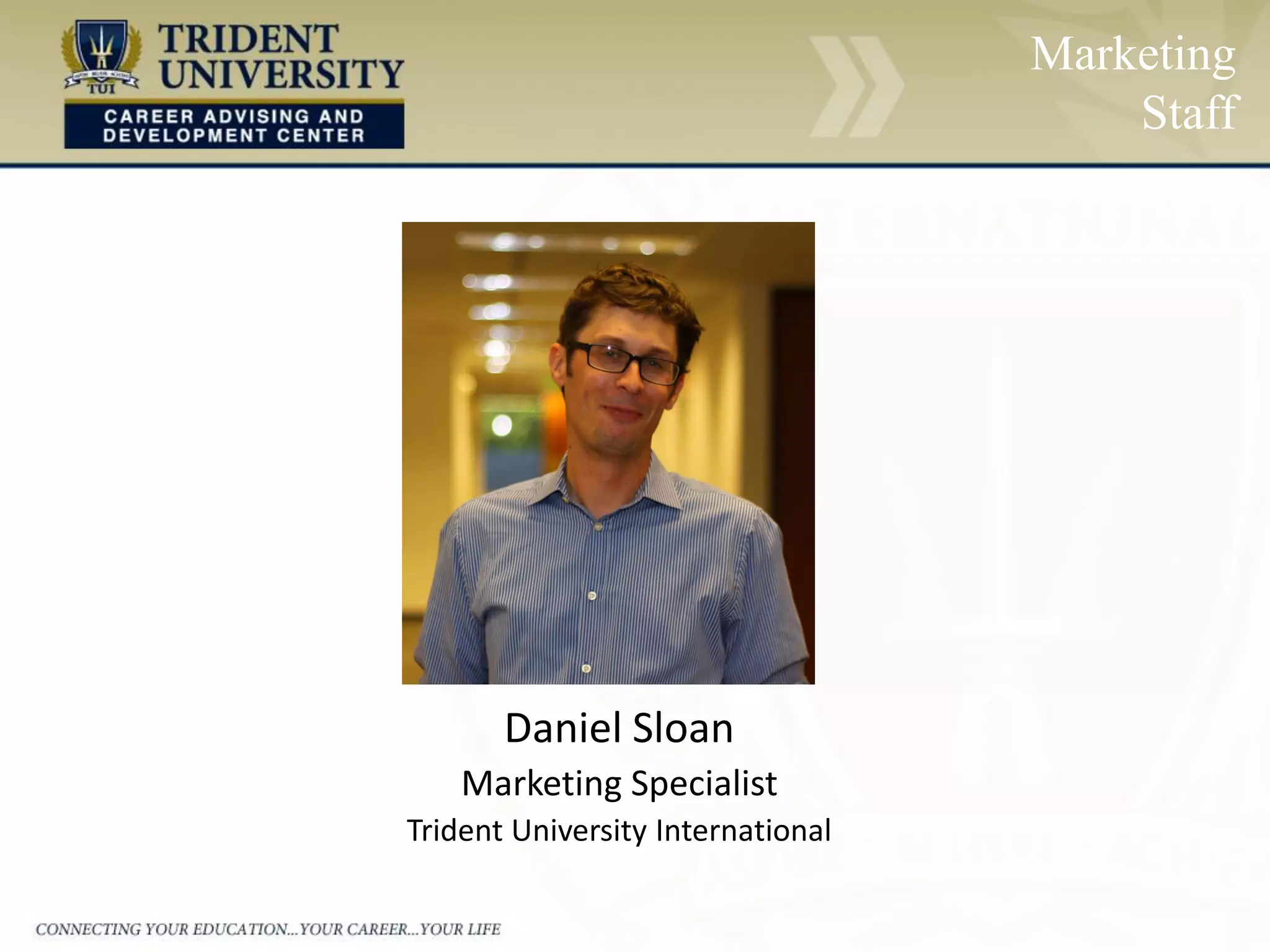 Marketing
Staff
Daniel Sloan
Marketing Specialist
Trident University International
 