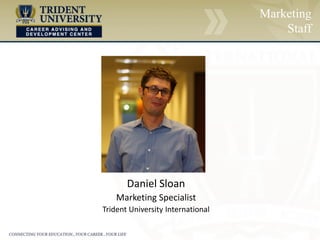 Marketing
Staff
Daniel Sloan
Marketing Specialist
Trident University International
 