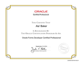 Ala' Baker
Oracle Forms Developer Certified Professional
September 15, 2014
234936079APPDEV9IOCP
 