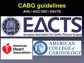 CABG guidelines
AHA / ACC/ ESC / ЕACTS
 