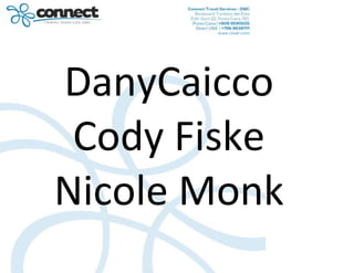 DanyCaicco
Cody Fiske
Nicole Monk

 