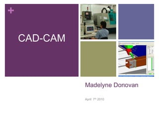 Madelyne Donovan April  7th 2010 CAD-CAM 