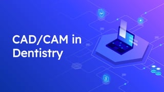 CAD/CAM in
Dentistry
 