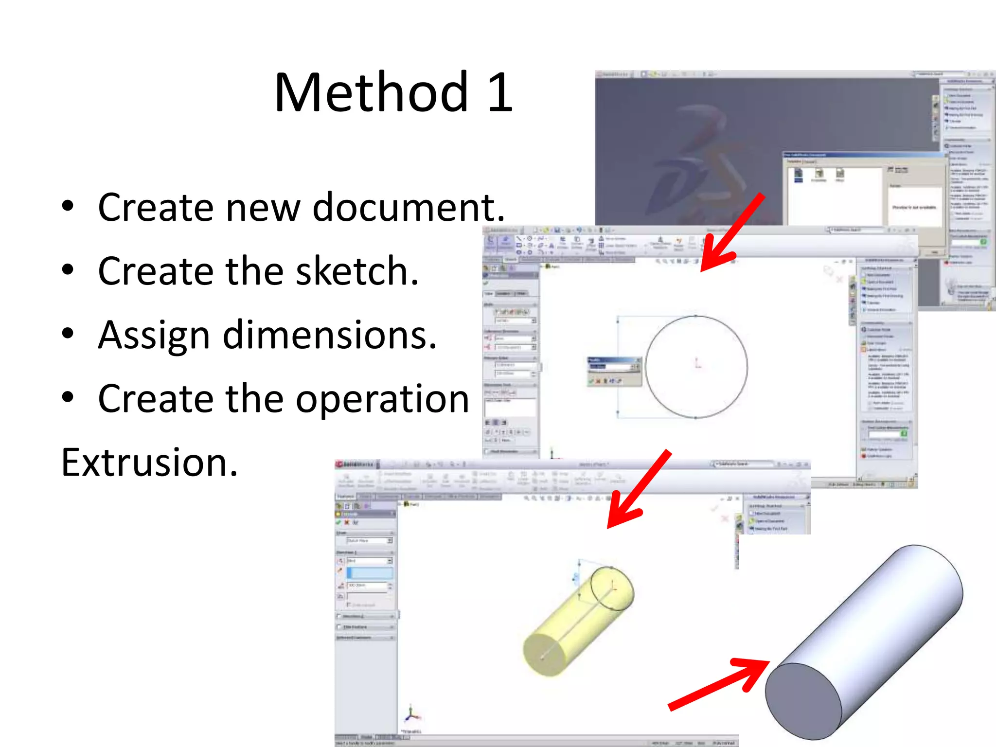 Method 1
• Create new document.
• Create the sketch.
• Assign dimensions.
• Create the operation
Extrusion.
 
