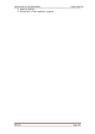MECHANICAL ENGINEERING CAD/CAM/CAE
MIT (T) Page 101
 Improved legibility.
 Incorporation of other application programs.
 