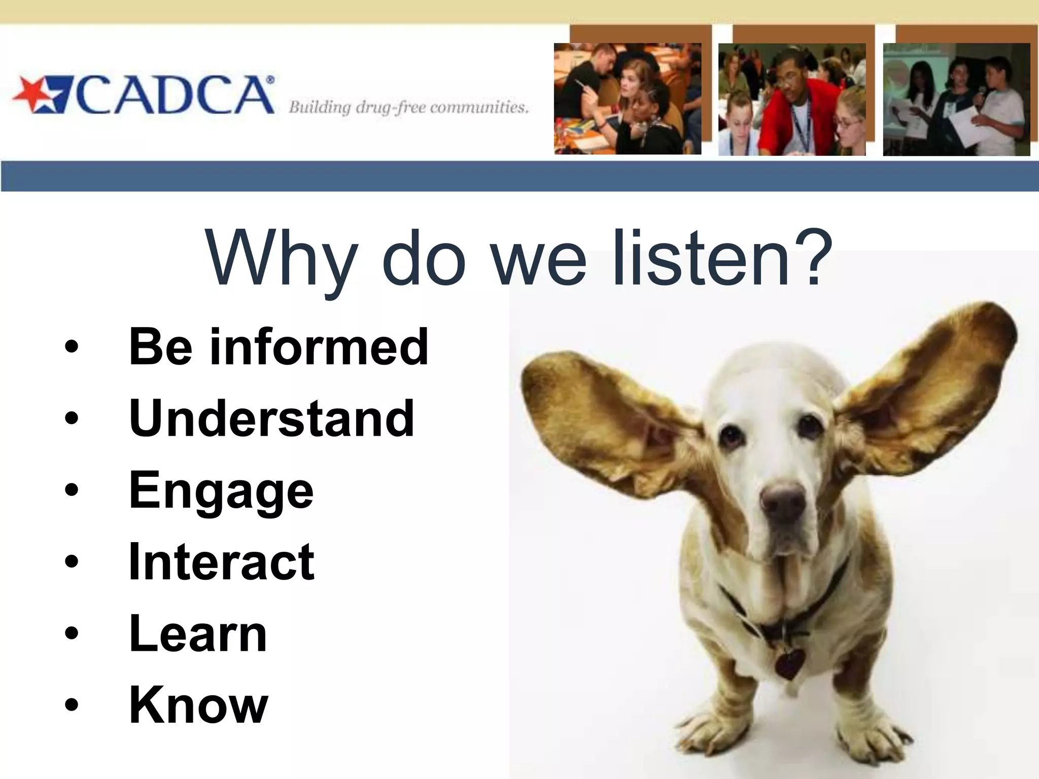 Why do we listen?Be informed 