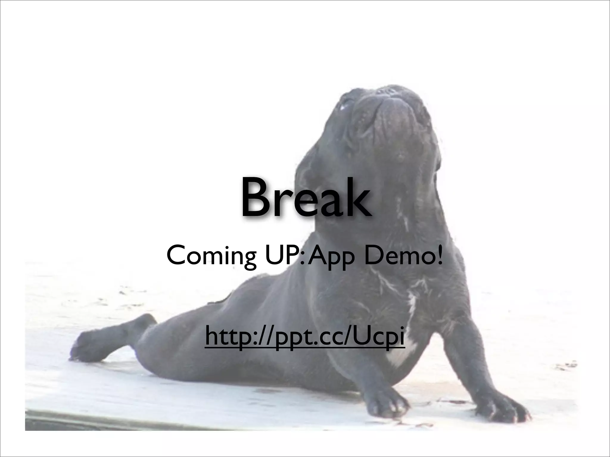Break
Coming UP:App Demo!
http://ppt.cc/Ucpi
 