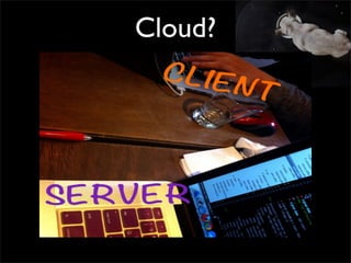 Cloud?
啊不就Server-Client?
 