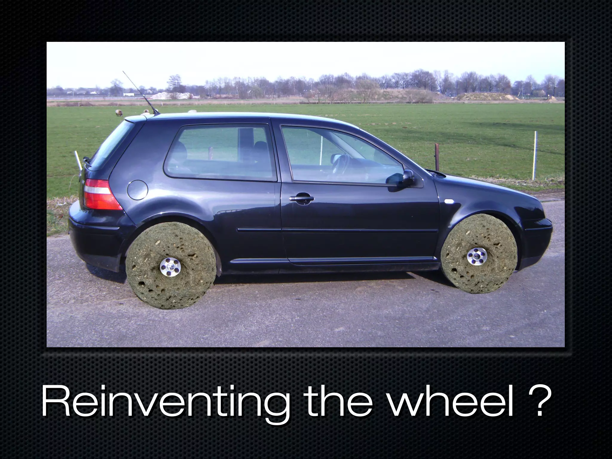 Reinventing the wheel ?
 