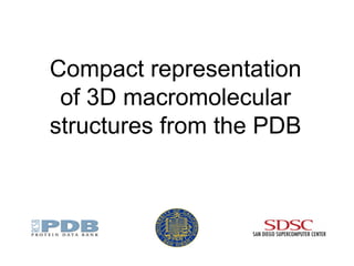 Compact representation
of 3D macromolecular
structures from the PDB
 