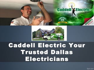 Caddell Electric Your
Trusted Dallas
Electricians
 