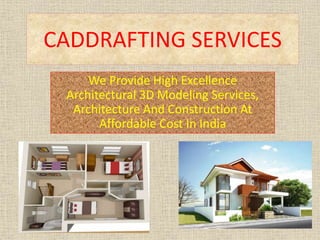 CADDRAFTING SERVICES
We Provide High Excellence
Architectural 3D Modeling Services,
Architecture And Construction At
Affordable Cost In India
 