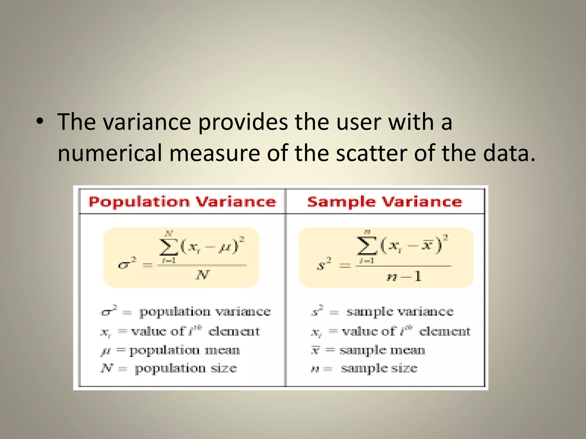 • The variance provides the user with a
numerical measure of the scatter of the data.
 