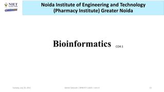 Bioinformatics CO4.1
Abhijit Debnath | BP807ET-CADD | Unit-4
Tuesday, July 20, 2021 13
Noida Institute of Engineering and Technology
(Pharmacy Institute) Greater Noida
 